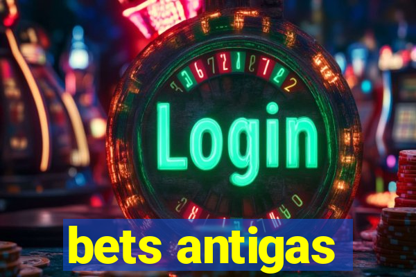 bets antigas